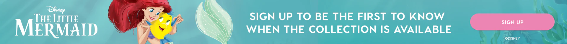 Disney The Little Mermaid - Sign up to be the first to know when the collection is available